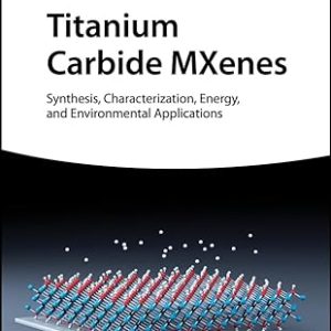 Titanium Carbide MXenes  Synthesis, Characterization, Energy and Environmental Applications