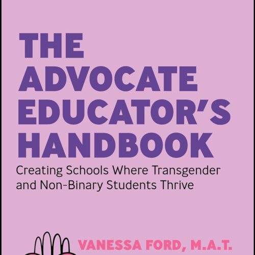 The Advocate Educator's Handbook : Creating Schools Where Transgender and Non-Binary Students Thrive - E-Book - Original PDF