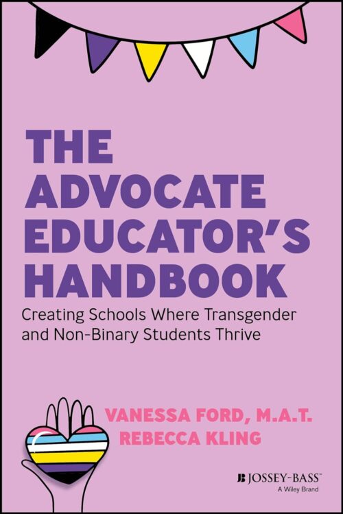 El manual del educador de Advocate: Creación de escuelas donde prosperen los estudiantes transgénero y no binarios