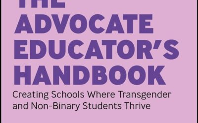 The Advocate Educator’s Handbook : Creating Schools Where Transgender and Non-Binary Students Thrive