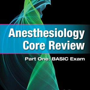 Anesthesiology Core Review: Part One: BASIC Exam 2nd Edition