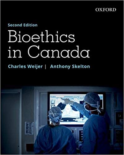 Bioethics in Canada, [second ed] 2nd edition by Charles Weijer (Editor) & Anthony Skelton (Editor)