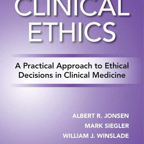 Clinical Ethics A Practical Approach to Ethical Decisions in Clinical Medicine, Ninth Edition 9th Edition