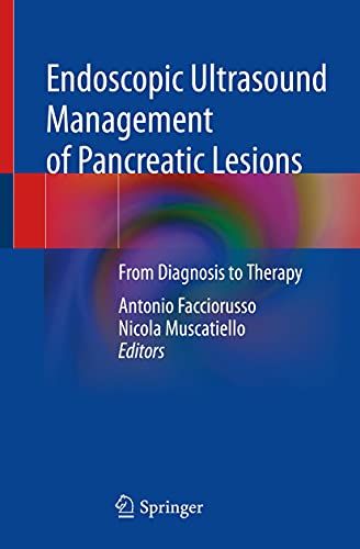 Endoscopic Ultrasound Management of Pancreatic Lesions: From Diagnosis to Therapy 1st 2021 Edition