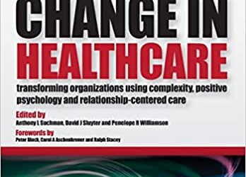 Leading Change in Healthcare: Transforming Organizations Using Complexity, Positive Psychology and Relationship-Centered Care (1st ed/1e) First Edition