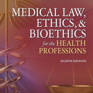 Medical Law, Ethics, & Bioethics for the Health Professions 8th Edition