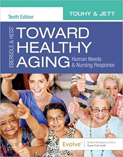 Ebersole & Hess’ Toward Healthy Aging : Human Needs and Nursing Response 10th Edition