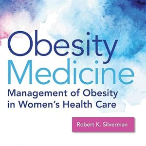 Obesity Medicine Management of Obesity in Women’s Health Care 1st Edition