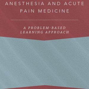 Regional Anesthesia and Acute Pain Medicine: A Problem-Based Learning Approach (ANESTHESIOLOGY A PROBLEM-BASED LEARNING)