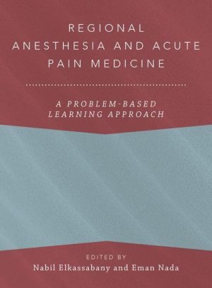 Regional Anesthesia and Acute Pain Medicine: A Problem-Based Learning Approach (ANESTHESIOLOGY A PROBLEM-BASED LEARNING)