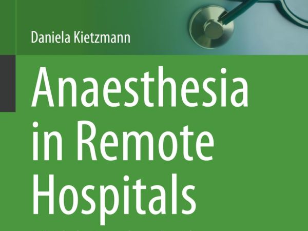 Anaesthesia in Remote Hospitals: A Guide for Anaesthesia Providers 1st ed. 2023 Edition