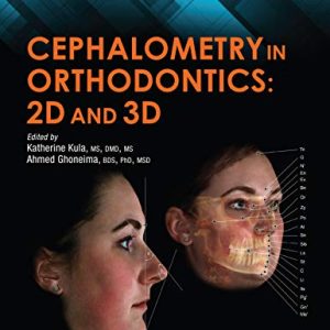 Cephalometry in Orthodontics : 2D and 3D 1st Edition