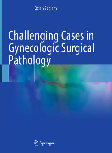Challenging Cases in Gynecologic Surgical Pathology 2024