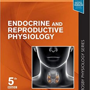 Endocrine and Reproductive Physiology: Mosby Physiology Series 5th Edition