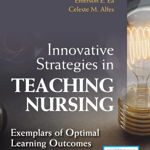 Innovative Strategies in Teaching Nursing: Exemplars of Optimal Learning Outcomes 1st Edition