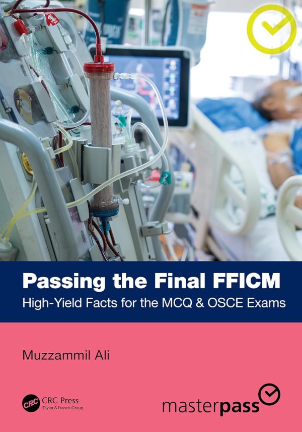 Passing the Final FFICM: High-Yield Facts for the MCQ & OSCE Exams (ISSN) 1st Edition