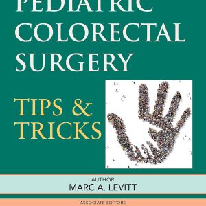 Pediatric Colorectal Surgery: Tips & Tricks 1st Edition