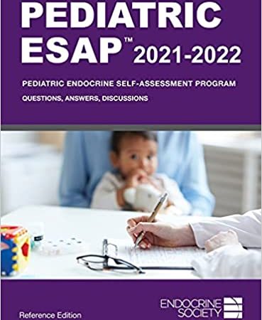 Pediatric ESAP 2021-2022 Pediatric Endocrine Self-Assessment Program Questions, Answers, Discussions