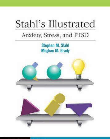 Stahl’s Illustrated Anxiety, Stress, and PTSD New Edition