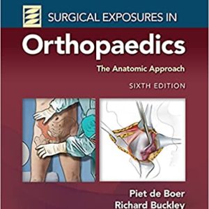 Surgical Exposures in Orthopaedics : The Anatomic Approach, Sixth Edition [6e/6th ed]