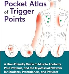 The Pocket Atlas of Trigger Points : A User-Friendly Guide to Muscle Anatomy, Pain Patterns, and the Myofascial Network for Students, Practitioners, and Patients