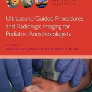 Ultrasound Guided Procedures and Radiologic Imaging for Pediatric Anesthesiologists (Anesthesia Illustrated) Illustrated Edition