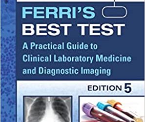 Ferri’s (Ferris 5e) Best Test: A Practical Guide to Clinical Laboratory Medicine and Diagnostic Imaging (Ferri’s Medical Solutions Fifth ed) 5th Edition