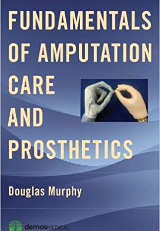 Fundamentals of Amputation Care and Prosthetics 1st Edition
