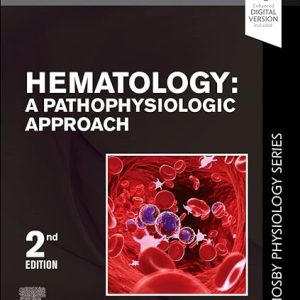 Hematology A Pathophysiologic Approach (Mosby Physiology Series) (Mosby’s Physiology Monograph) 2nd Edition