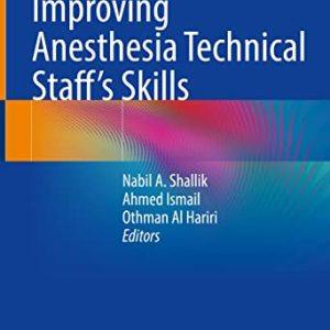 Improving Anesthesia Technical Staff’s Skills 1st ed. 2022 Edition