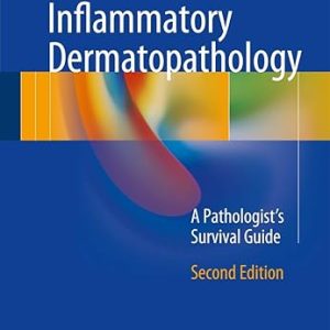 Inflammatory Dermatopathology A Pathologist’s Survival Guide 2nd ed. 2016 Edition