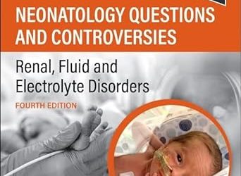 Neonatology Questions and Controversies Renal, Fluid and Electrolyte Disorders (Neonatology Questions & Controversies) 4th Edition