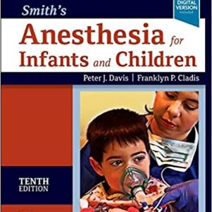Smith’s Anesthesia for Infants and Children, Tenth Edition 10e