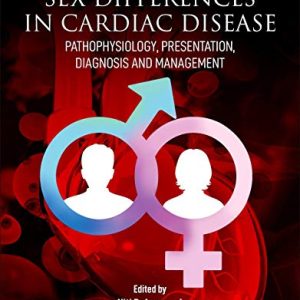 Sex differences in Cardiac Diseases: Pathophysiology, Presentation, Diagnosis and Management 1st Edition