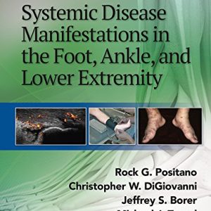 Systemic Disease Manifestations in the Foot, Ankle, and Lower Extremity First Edition
