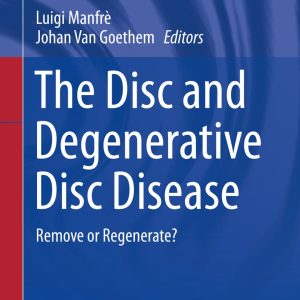 The Disc and Degenerative Disc Disease: Remove or Regenerate? 1st  Edition