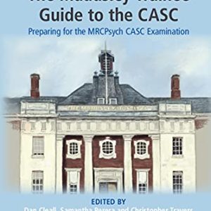 The Maudsley Trainee Guide to the CASC  Preparing for the MRCPsych CASC Examination 1st Edition