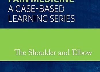 The Shoulder and Elbow Pain Medicine A Case-Based Learning Series 1st Edition