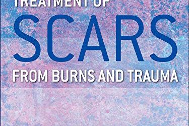 Treatment of Scars from Burns and Trauma First Edition (Treatment of Scars from Burns & Trauma)