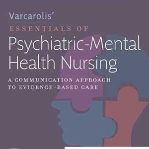 Varcarolis’ Essentials of Psychiatric Mental Health Nursing: A Communication Approach to Evidence-Based Care 5th Edition