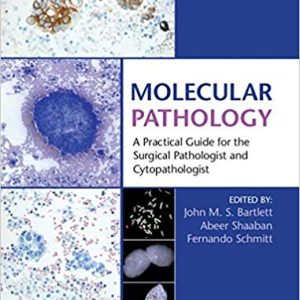 Molecular Pathology : A Practical Guide for the Surgical Pathologist and Cytopathologist 1st Edition