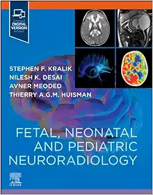 Fetal, Neonatal and Pediatric Neuroradiology 1st Edition