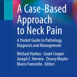 A Case-Based Approach to Neck Pain: A Pocket Guide to Pathology, Diagnosis and Management 1st ed. 2022 Edition