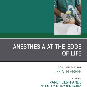 Anesthesia at the Edge of Life,An Issue of Anesthesiology Clinics (Volume 38-1)