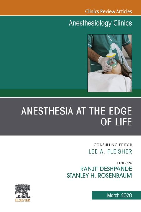Anesthesia at the Edge of Life,An Issue of Anesthesiology Clinics (Volume 38-1)