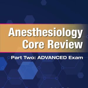 Anesthesiology Core Review: Part Two ADVANCED Exam, Second 2nd Edition