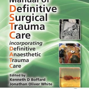 Manual of Definitive Surgical Trauma Care (DSTC) : Incorporating Definitive Anaesthetic Trauma Care 6th Edition Sixth ed pdf