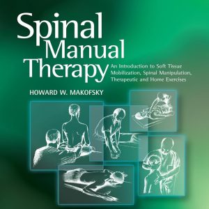 Spinal Manual Therapy: An Introduction to Soft Tissue Mobilization, Spinal Manipulation, Therapeutic and Home Exercises 2nd Edition