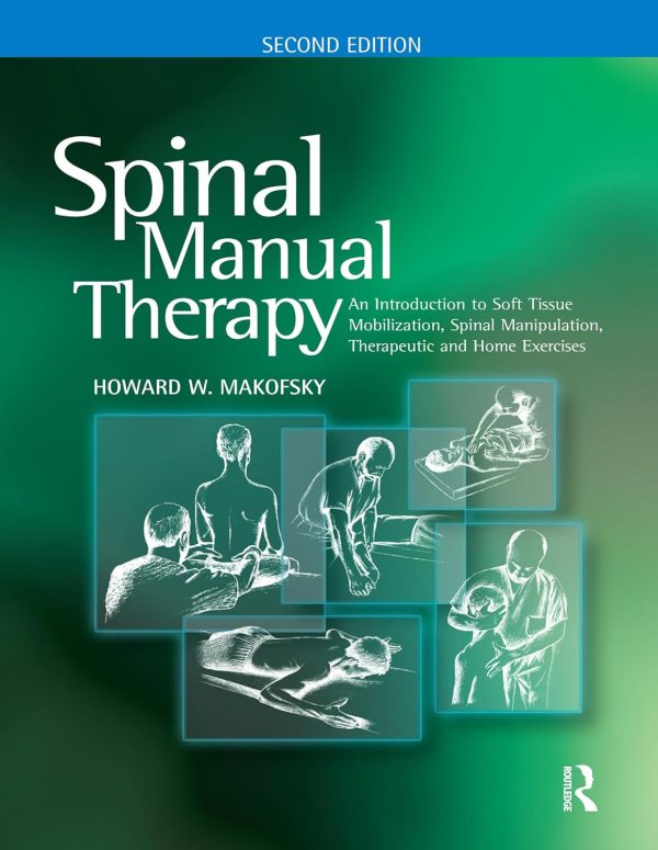 Spinal Manual Therapy: An Introduction to Soft Tissue Mobilization, Spinal Manipulation, Therapeutic and Home Exercises 2nd Edition