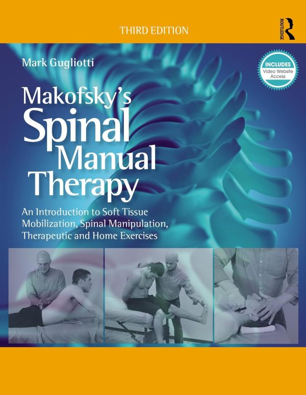 Makofsky’s Spinal Manual Therapy: An Introduction to Soft Tissue Mobilization, Spinal Manipulation, Therapeutic and Home Exercises 3rd Edition